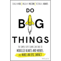 Do Big Things: The Simple Steps Teams Can Take to Mobilize Hearts and Minds, and Make an Epic Impact