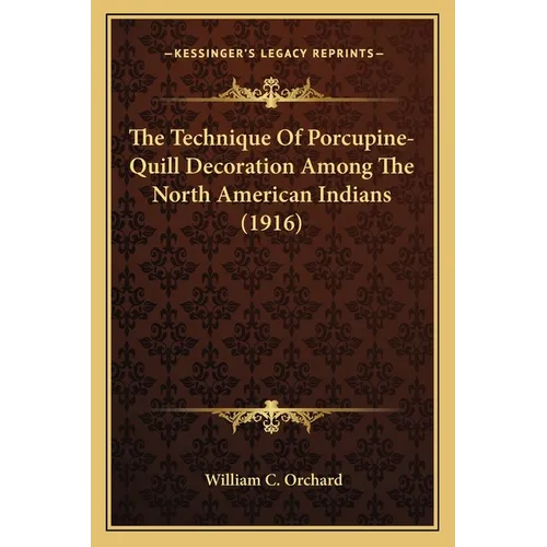 The Technique Of Porcupine-Quill Decoration Among The North American Indians (1916)
