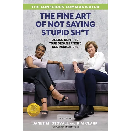 The Conscious Communicator: The Fine Art of Not Saying Stupid Sh*t
