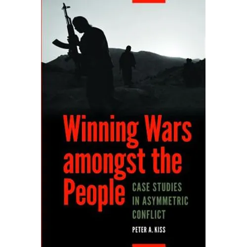 Winning Wars Amongst the People: Case Studies in Asymmetric Conflict