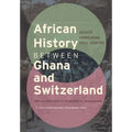 African History between Ghana and Switzerland: Essays Honouring Paul Jenkins