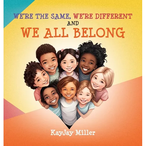 We're the Same, We're Different and We All Belong: A Children's Diversity Book for Kids 3-5, 6-8 That Teaches Kindness, Acceptance & Empathy. Differen