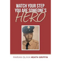 Watch Your Step You Are Someone's Hero
