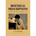 Bioethical Prescriptions: To Create, End, Choose, and Improve Lives