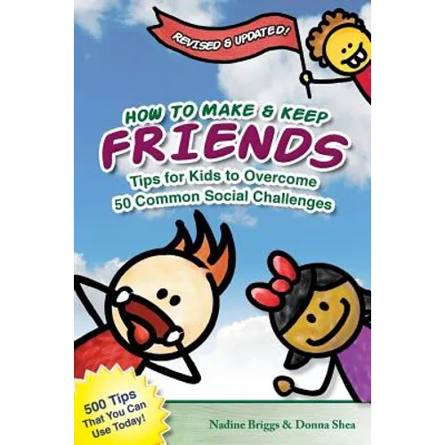 How to Make & Keep Friends: Tips for Kids to Overcome 50 Common Social Challenges