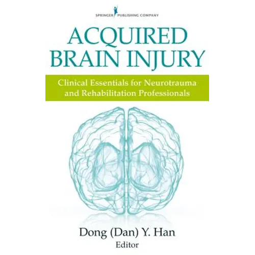 Acquired Brain Injury: Clinical Essentials for Neurotrauma and Rehabilitation Professionals