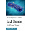 Last Chance Viral Phage Therapy: The Natural Alternative to Antibiotics