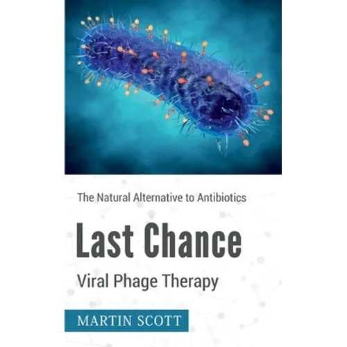 Last Chance Viral Phage Therapy: The Natural Alternative to Antibiotics
