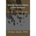 Optimizing Leadership Competency in Public Organizations: Concepts, Strategies, and Ethics