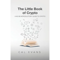 The Little Book of Crypto: A No BS Introduction To Crypto