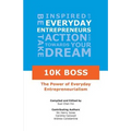 10K Boss: The Power of Everyday Entrepreneurialism