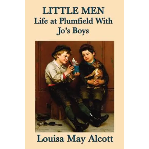 Little Men Life at Plumfield With Jo's Boys: A Classic Novel of Childhood, Family, and Growing Up