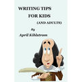 Writing Tips For Kids: (And Adults)