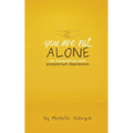 You are Not Alone: My Experience with Postpartum Depression