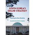 South Korea's Grand Strategy: Making Its Own Destiny