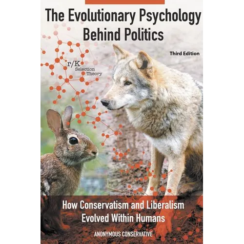 The Evolutionary Psychology Behind Politics: How Conservatism and Liberalism Evolved Within Humans, Third Edition