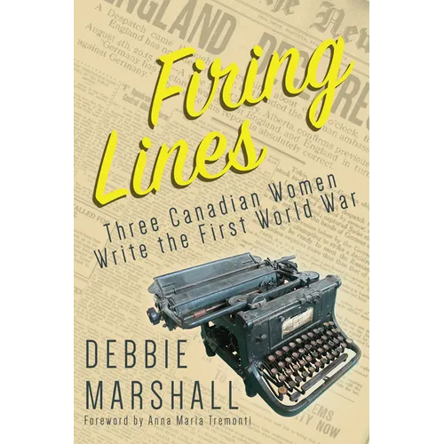 Firing Lines: Three Canadian Women Write the First World War