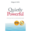 Quietly Powerful: How your quiet nature is your hidden leadership strength