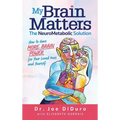 My Brain Matters: The NeuroMetabolic Solution - How to Have More Brain Power for Your Loved Ones and Yourself