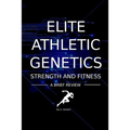 Elite Athletic Genetics - Strength & Fitness: A review of gene variants related to Athletic ability, fitness and muscle strength