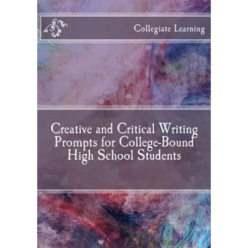 Creative and Critical Writing Prompts for College-Bound High School Students