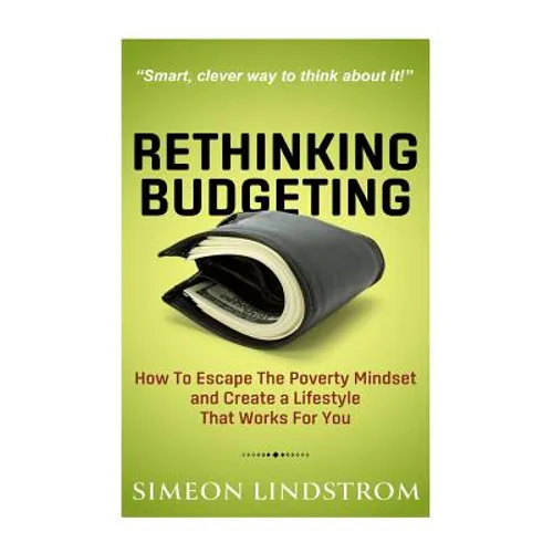 Rethinking Budgeting - How to Escape the Poverty Mindset and Create a Lifestyle