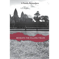 Beneath the Killing Fields: A Family Remembers
