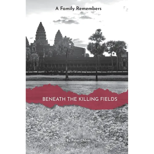 Beneath the Killing Fields: A Family Remembers
