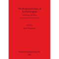 The Responsibilities of Archaeologists: Archaeology and Ethics