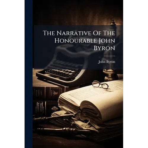 The Narrative Of The Honourable John Byron