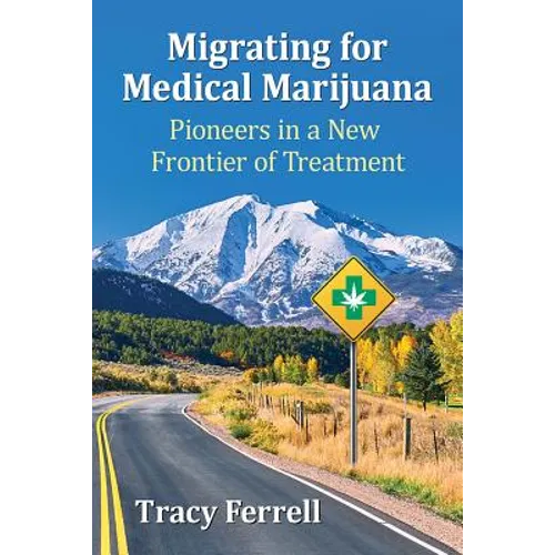 Migrating for Medical Marijuana: Pioneers in a New Frontier of Treatment