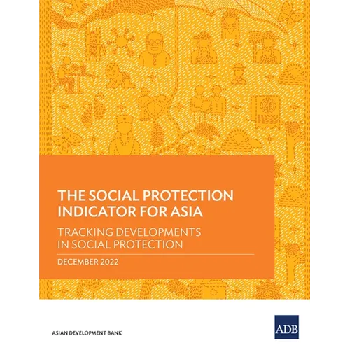 The Social Protection Indicator for Asia: Tracking Developments in Social Protection - Paperback