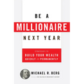 Be a Millionaire Next Year: Strategies to Build Your Wealth Quickly and Permanently