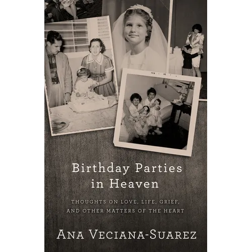 Birthday Parties in Heaven: Thoughts on Love, Life, Grief, and Other Matters of the Heart