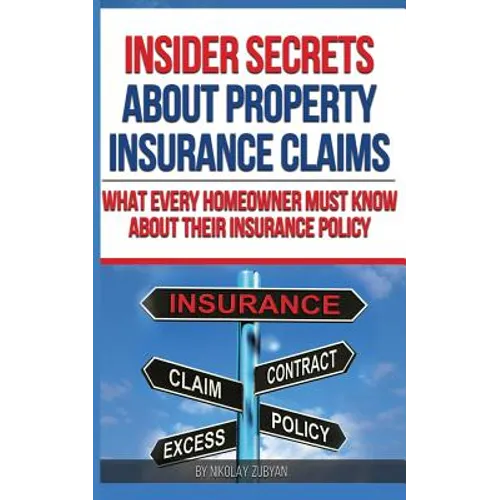 Insider Secrets About Property Insurance Claims: What Every Homeowner Must Know About Their Insurance Policy
