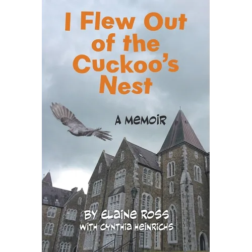I Flew Out of the Cuckoo's Nest: A Memoir