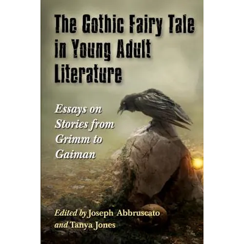 The Gothic Fairy Tale in Young Adult Literature: Essays on Stories from Grimm to Gaiman