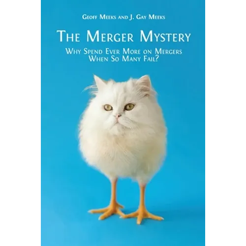 The Merger Mystery: Why Spend Ever More on Mergers When So Many Fail?