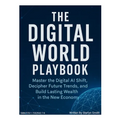The Digital World Playbook: Master The Digital AI shift, Understand Future Trends, and Build Lasting Wealth in The New Economy