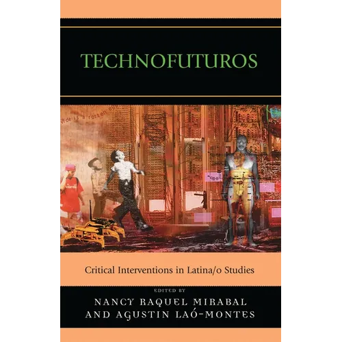 Technofuturos: Critical Interventions in Latina/O Studies