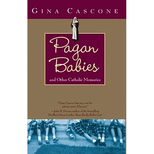 Pagan Babies: And Other Catholic Memories