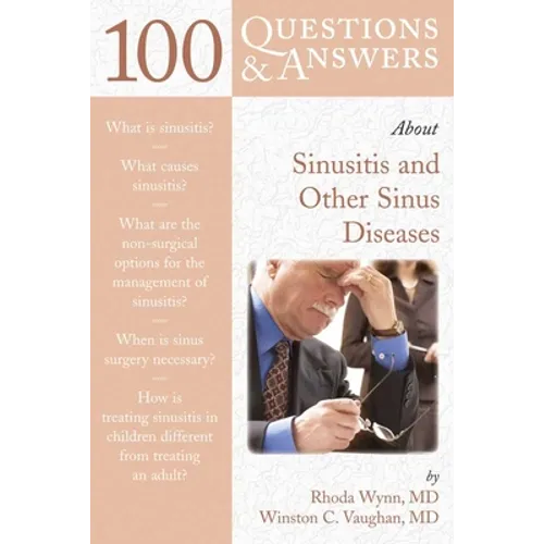 100 Questions & Answers about Sinusitis and Other Sinus Diseases