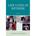 Life Lived in Reverse: A Memoir