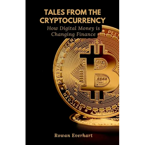 Tales from the Cryptocurrency: How Digital Money is Changing Finance