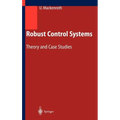 Robust Control Systems: Theory and Case Studies