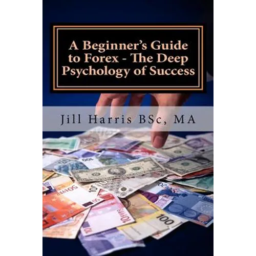 A Beginner's Guide to Forex - The Deep Psychology of Success