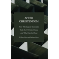 After Christendom: How Theological Anomalies Took the USA into Chaos, and What Can be Done