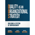 Quality as an Organizational Strategy: Building a System of Improvement
