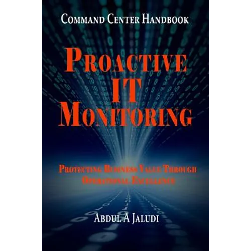Command Center Handbook: Proactive IT Monitoring: Protecting Business Value Through Operational Excellence