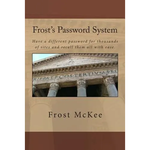 Frost's Password System: Have a different password for thousands of sites and recall them all with ease.